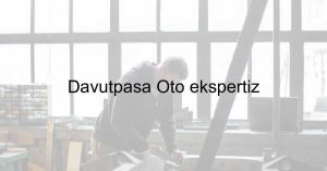 Davutpaşa Oto ekspertiz
