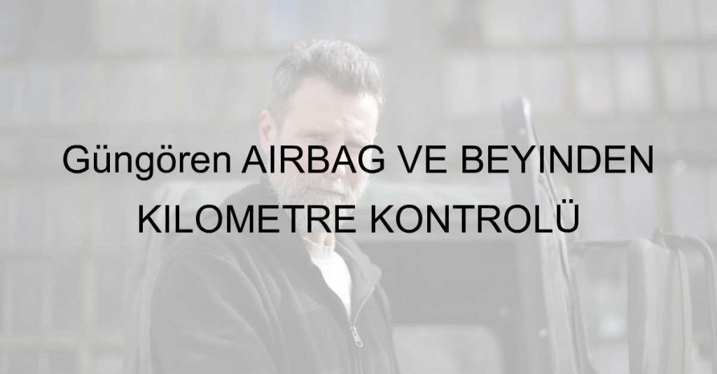 Güngören AİRBAG VE BEYİNDEN KİLOMETRE KONTROLÜ