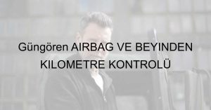 Güngören AİRBAG VE BEYİNDEN KİLOMETRE KONTROLÜ